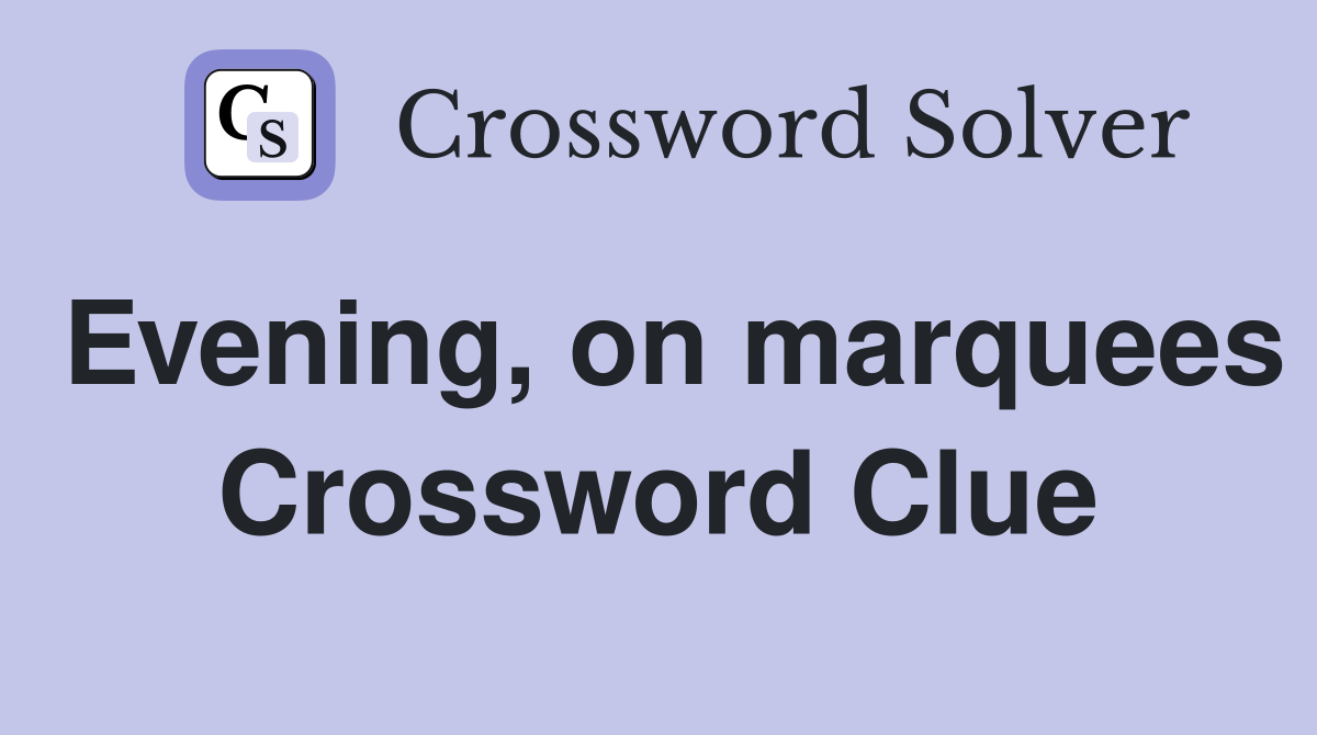 Evening, on marquees Crossword Clue