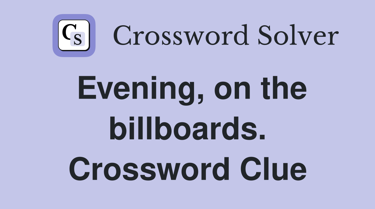 Evening, on the billboards. Crossword Clue