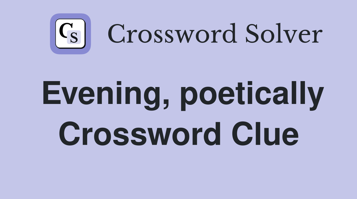 Evening, poetically Crossword Clue