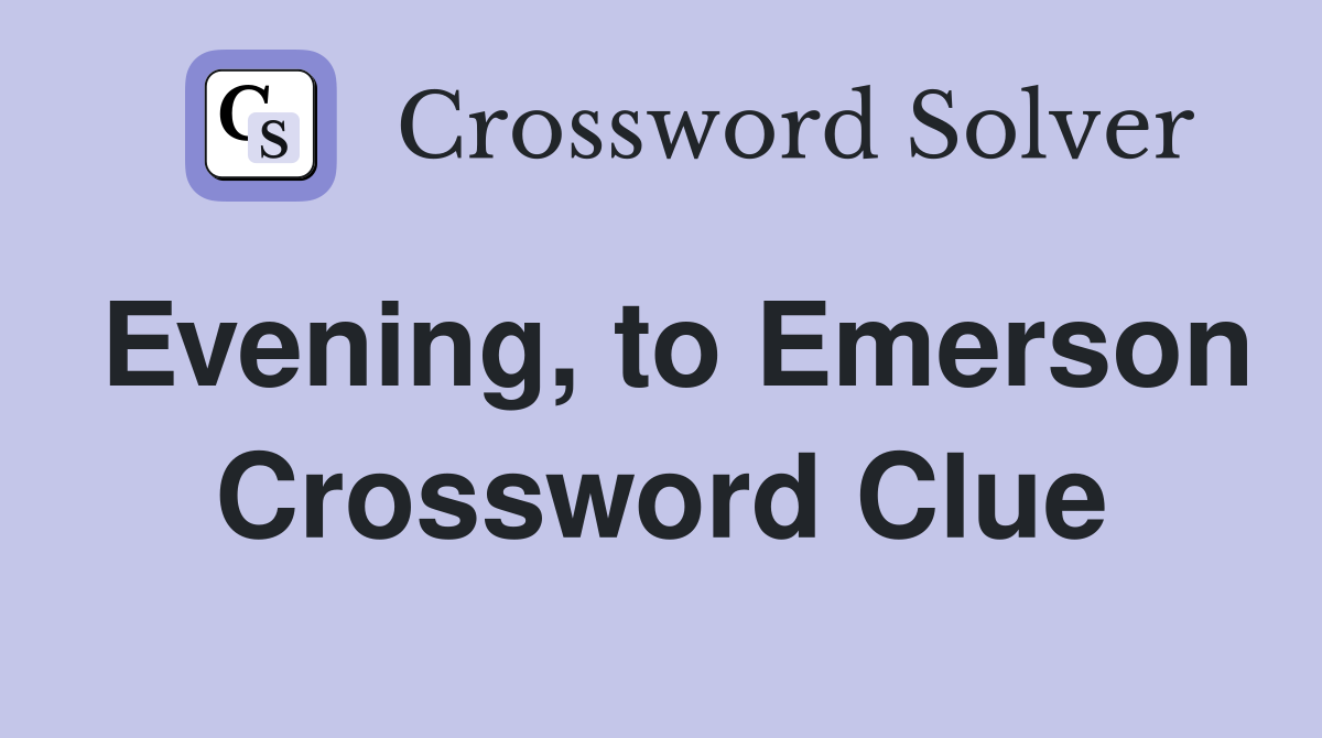 Evening, to Emerson Crossword Clue