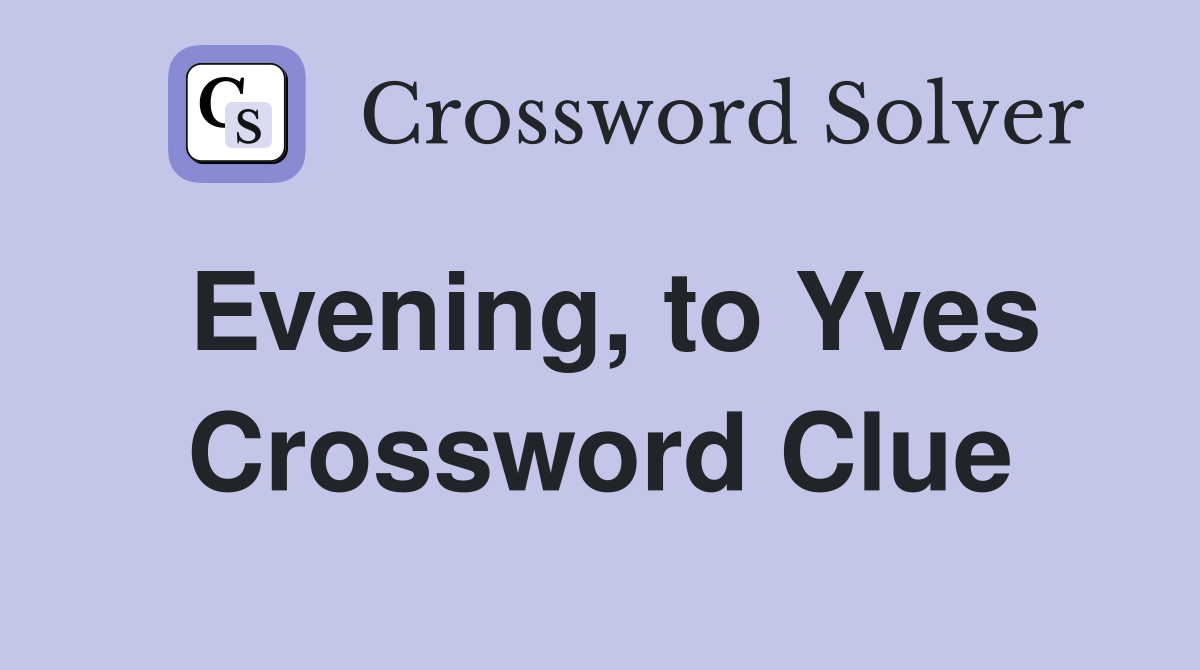 Evening, to Yves Crossword Clue