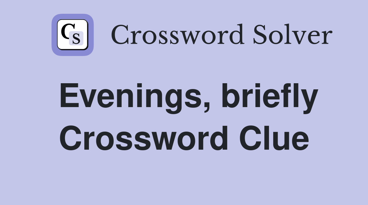 Evenings, briefly Crossword Clue