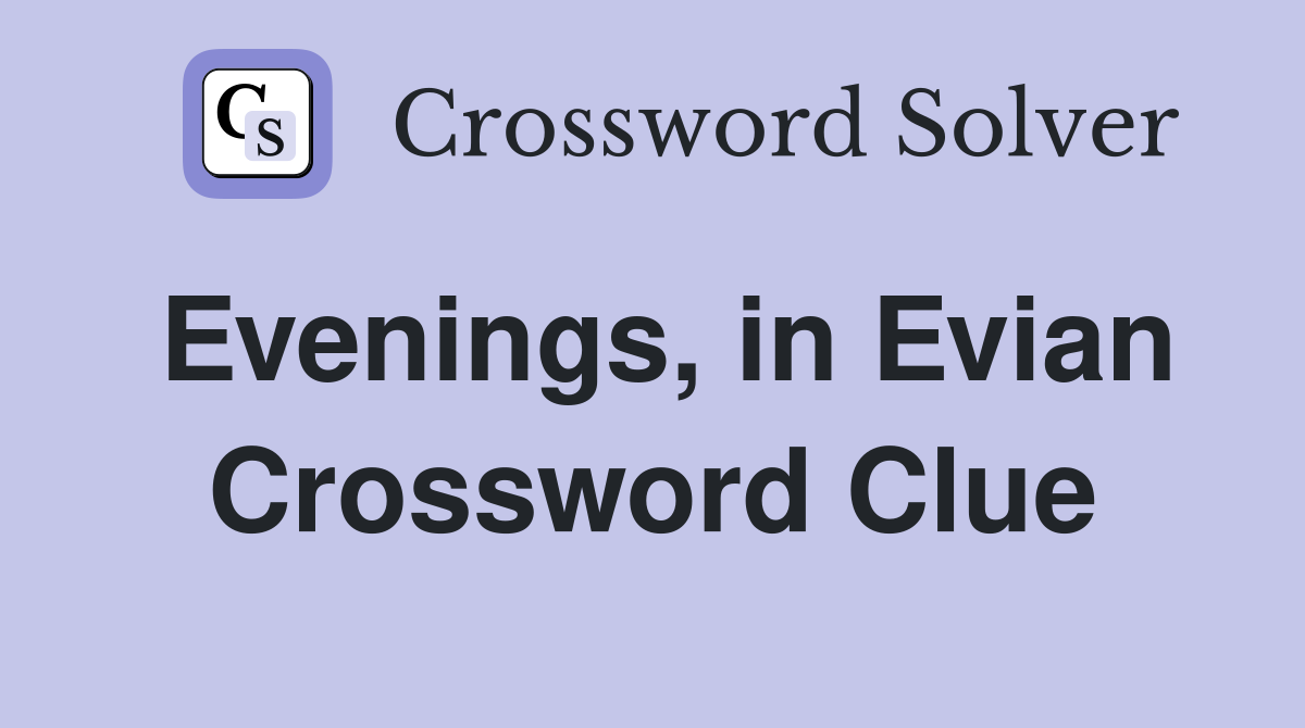 Evenings, in Evian Crossword Clue