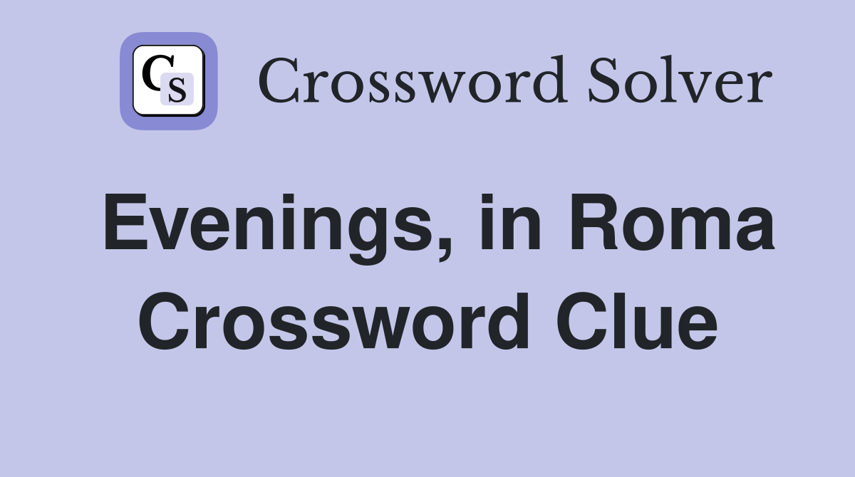 Evenings, in Roma Crossword Clue