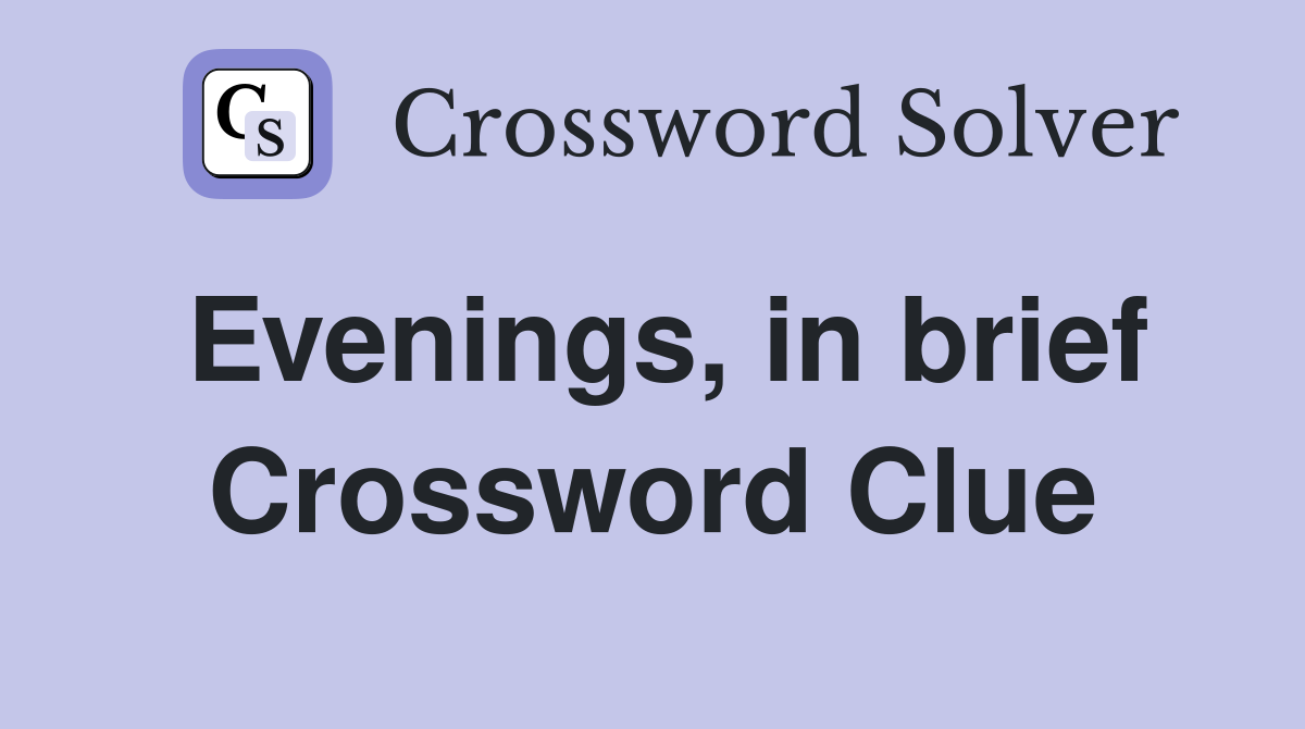 Evenings, in brief Crossword Clue