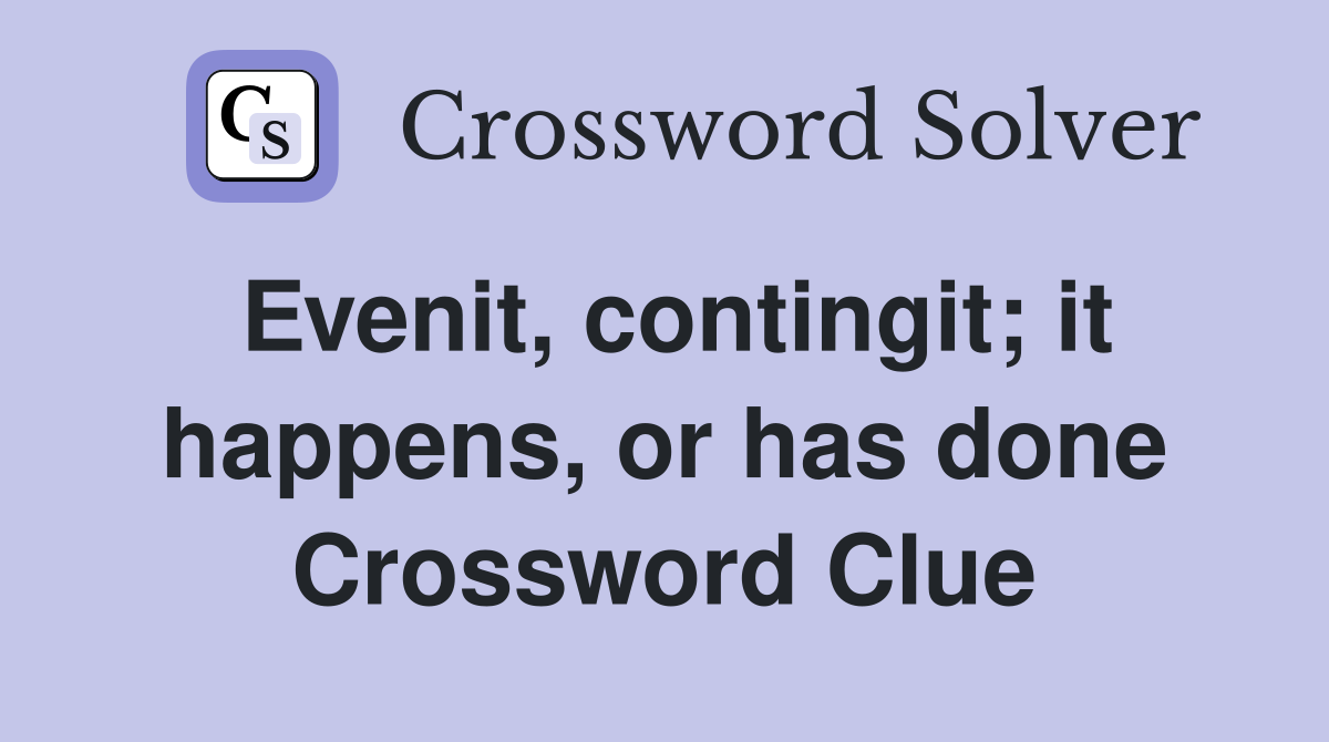 Evenit, contingit; it happens, or has done Crossword Clue