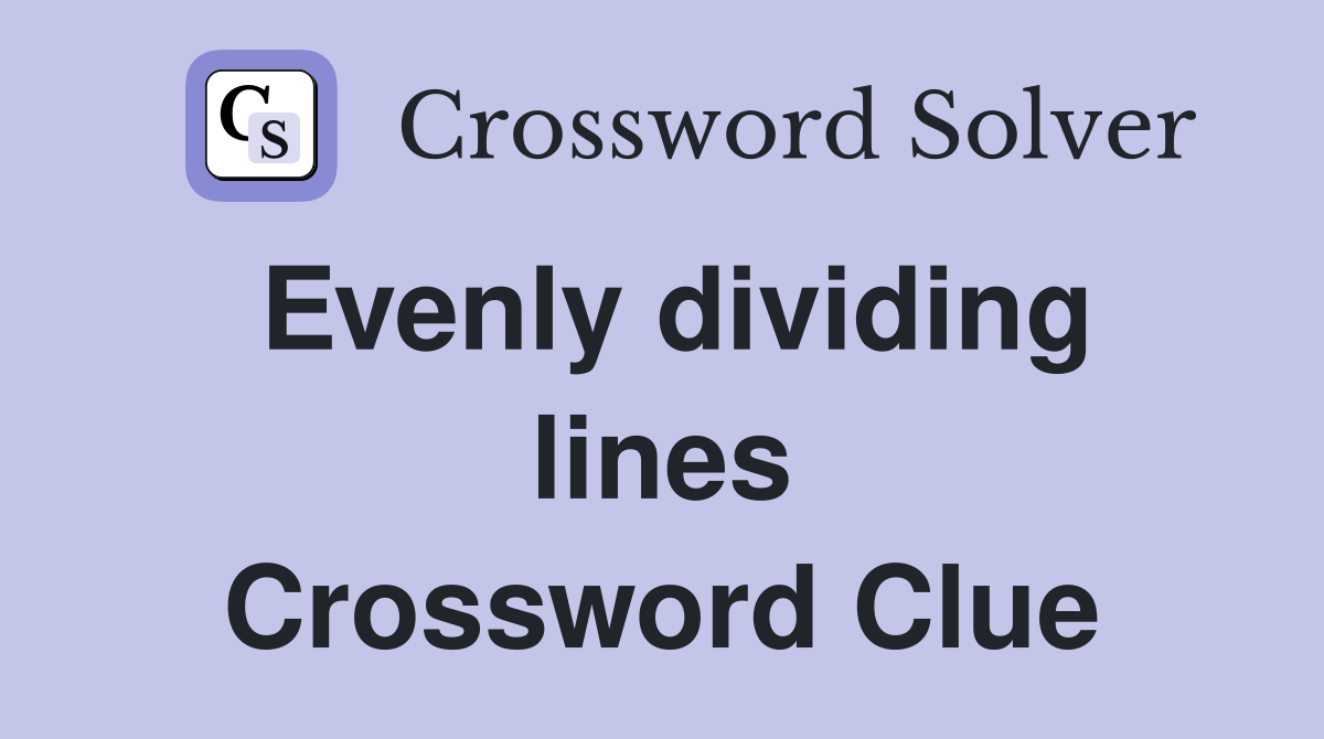 Evenly dividing lines Crossword Clue