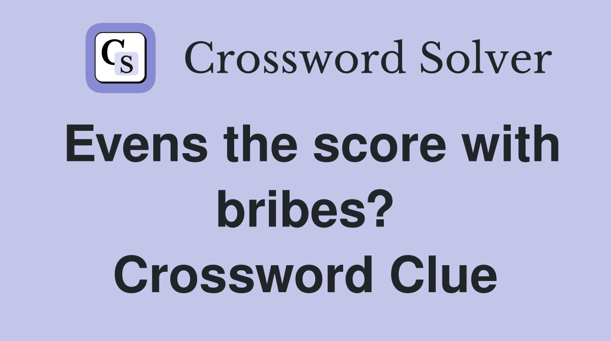 Evens the score with bribes? Crossword Clue