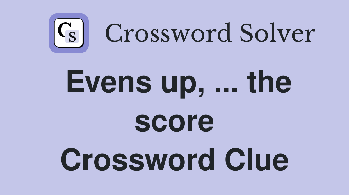 Evens up, ... the score Crossword Clue