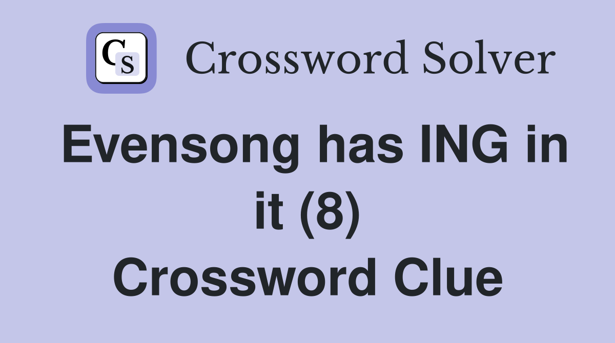 Evensong has ING in it (8) Crossword Clue