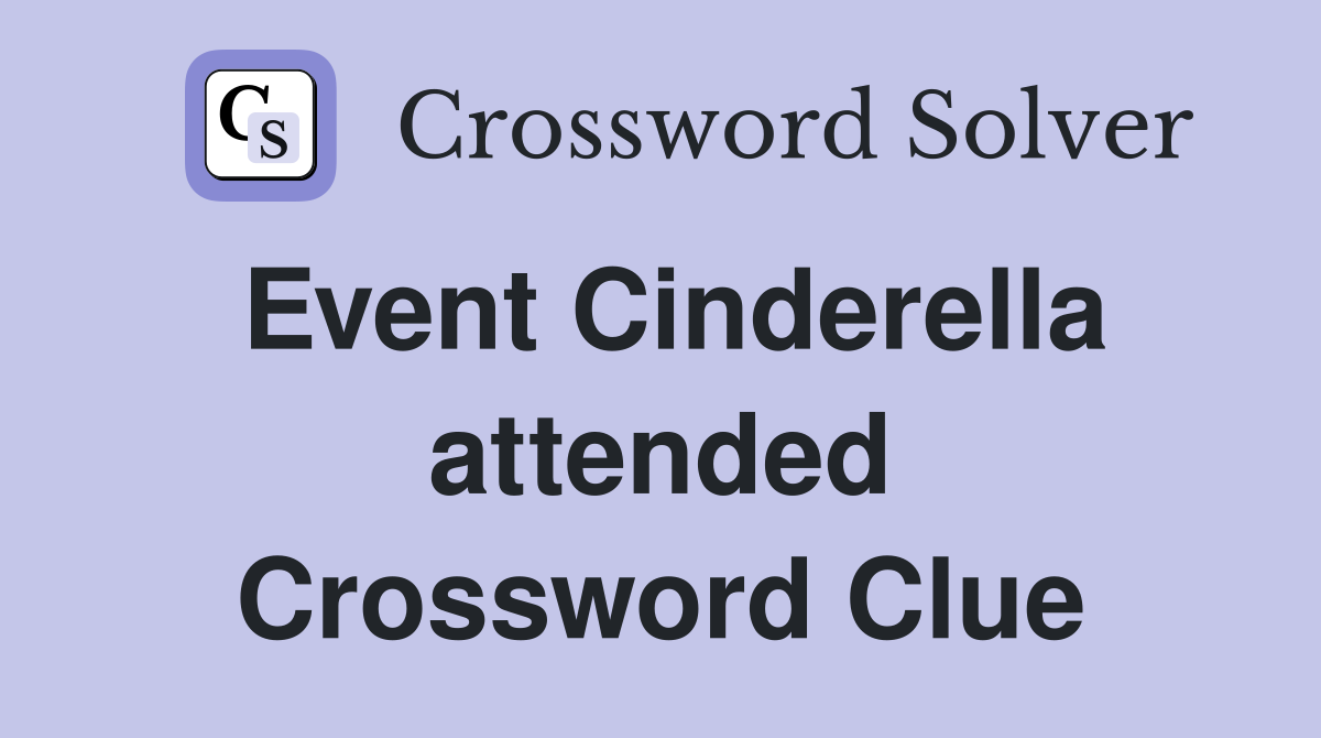 Event Cinderella attended Crossword Clue