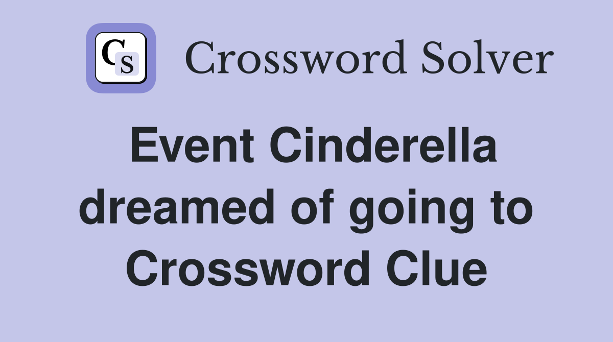 Event Cinderella dreamed of going to Crossword Clue