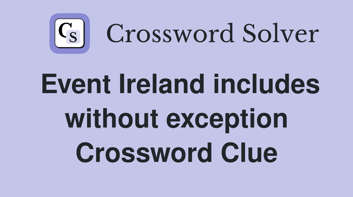Event Ireland includes without exception Crossword Clue