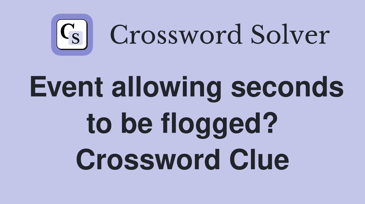 Event allowing seconds to be flogged? Crossword Clue