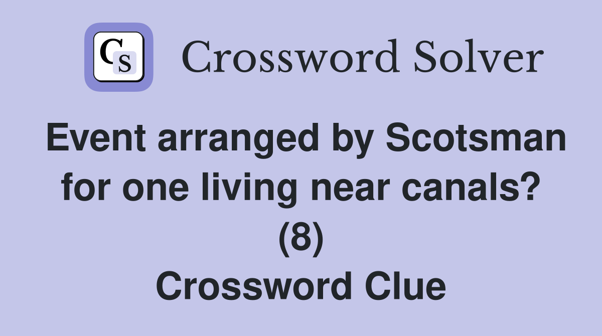 Event arranged by Scotsman for one living near canals? (8) Crossword Clue
