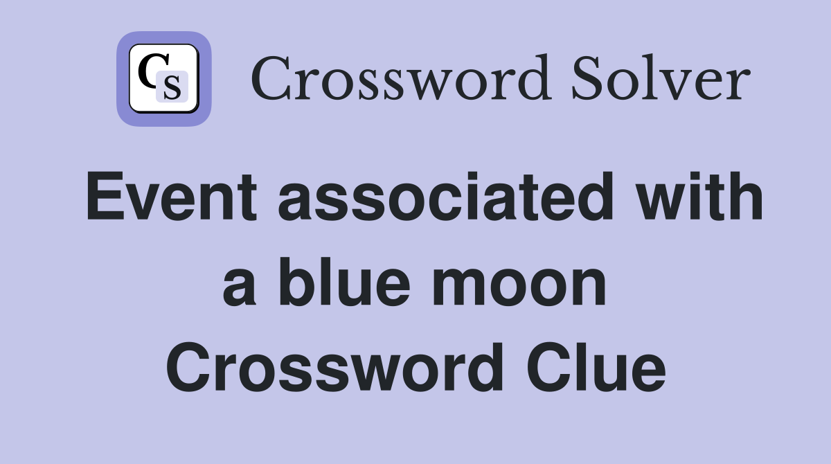 Event associated with a blue moon Crossword Clue