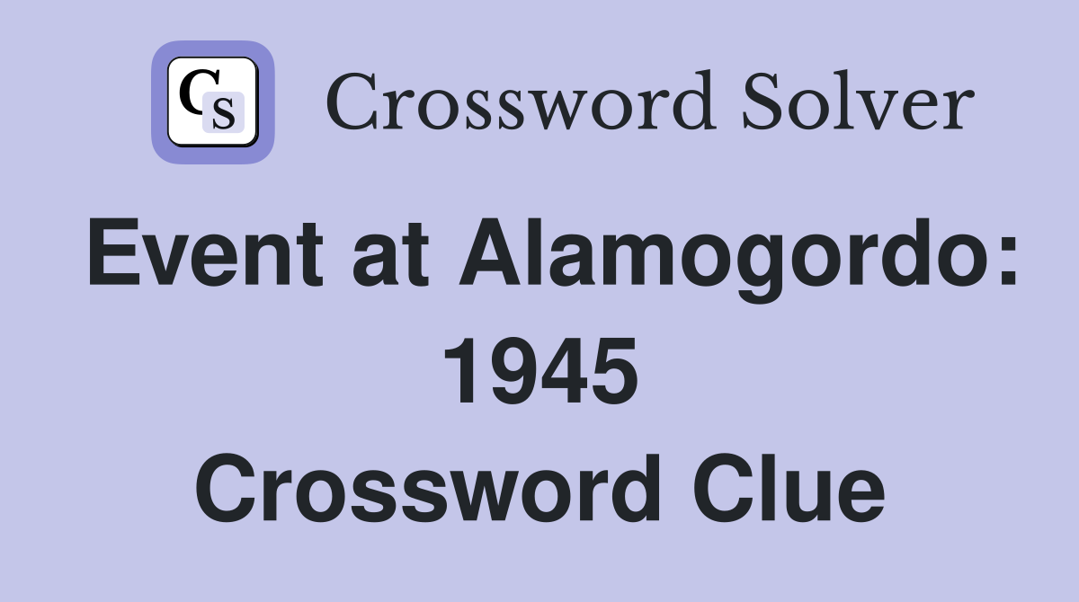 Event at Alamogordo: 1945 Crossword Clue