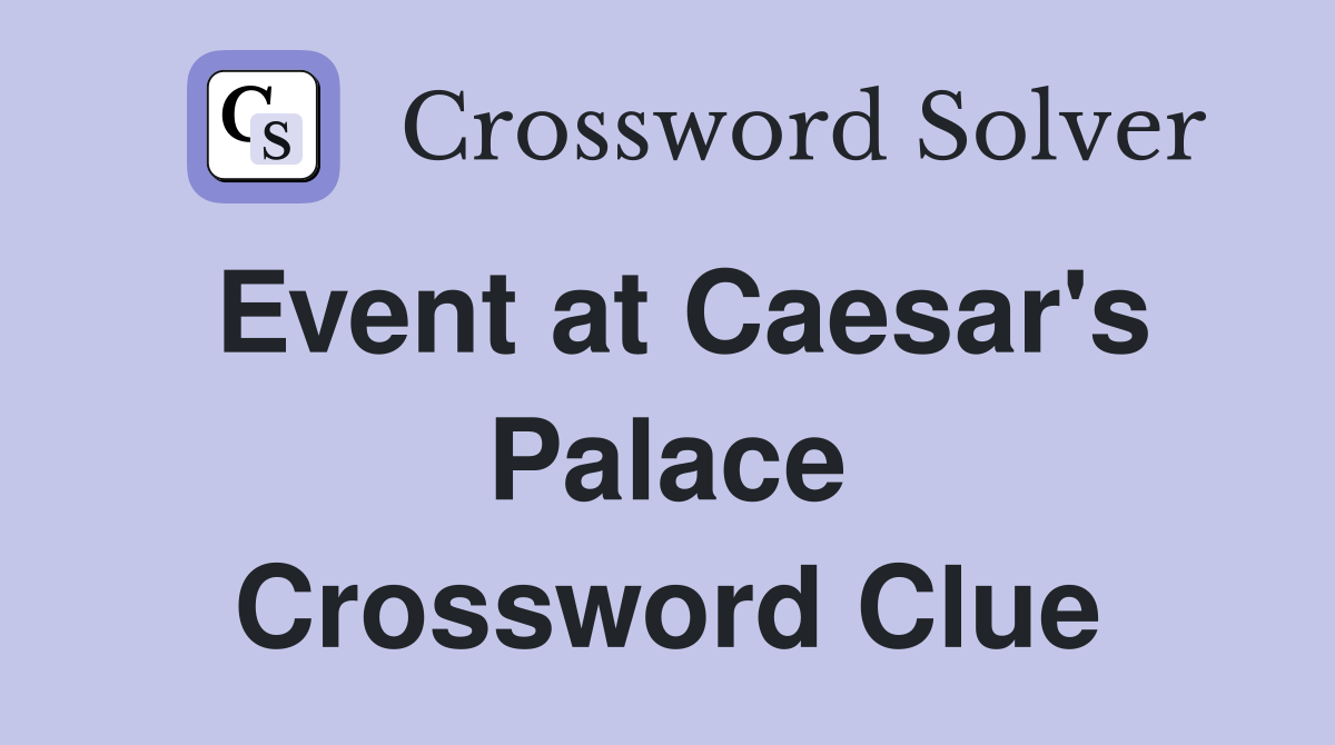 Event at Caesar's Palace Crossword Clue