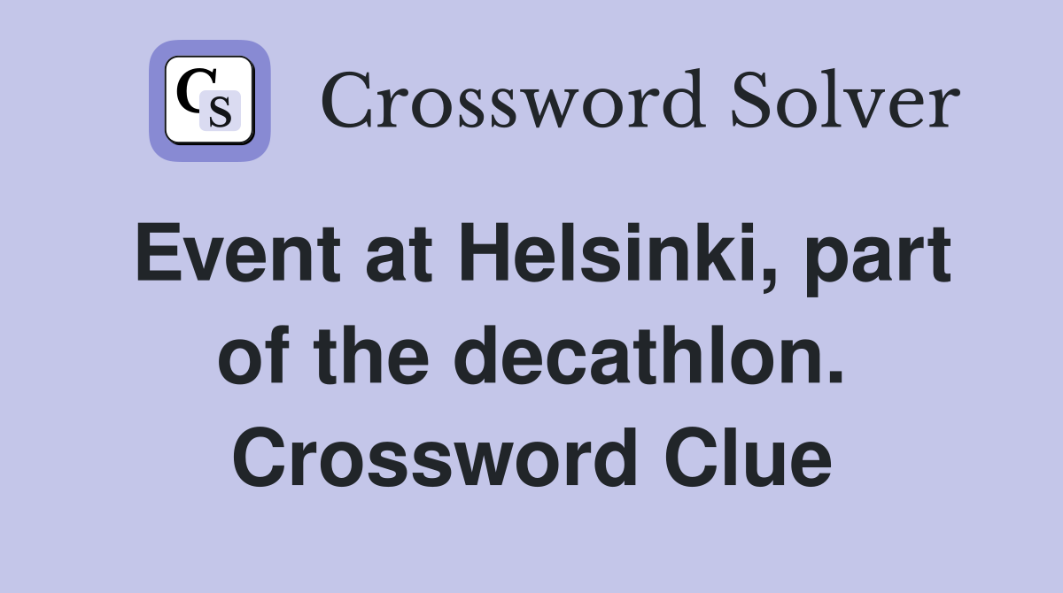 Event at Helsinki, part of the decathlon. Crossword Clue