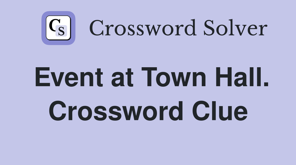 Event at Town Hall. Crossword Clue