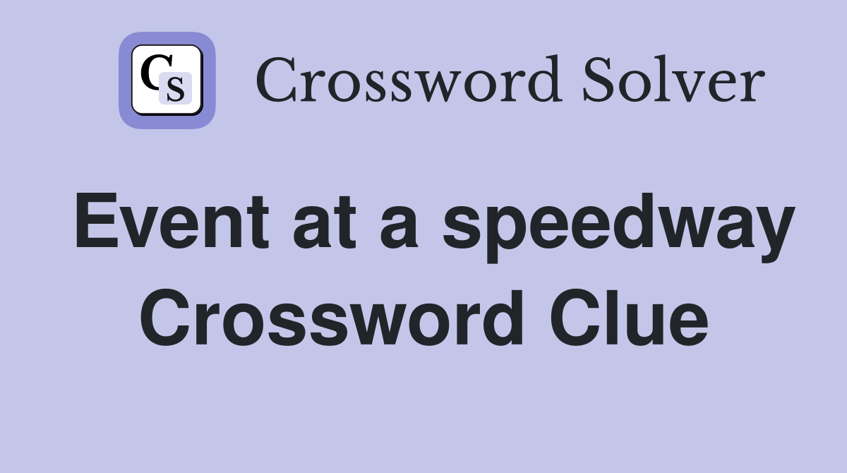Event at a speedway Crossword Clue