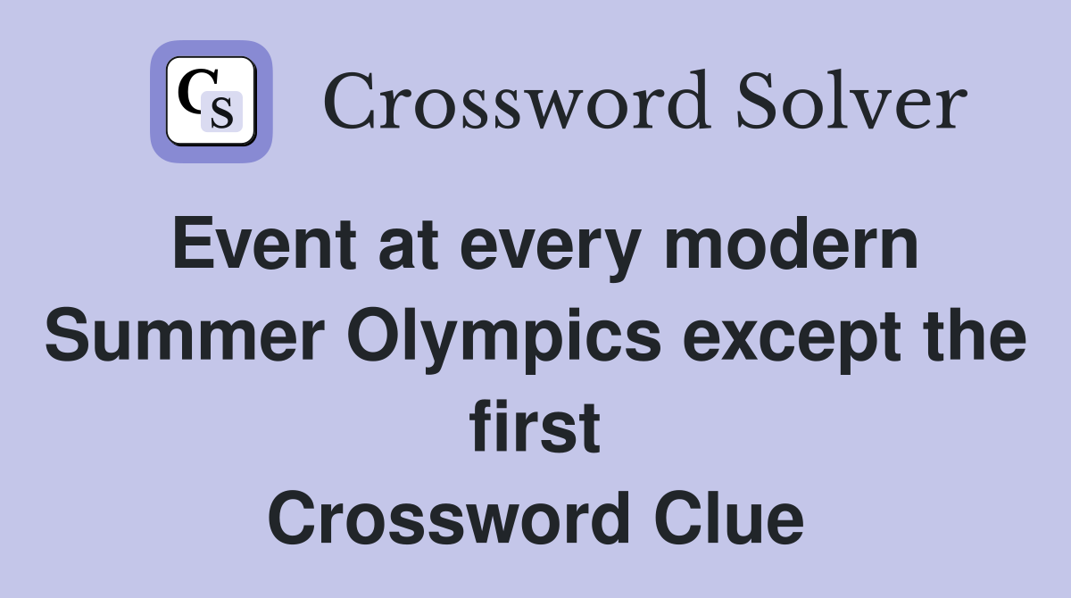 Event at every modern Summer Olympics except the first Crossword Clue