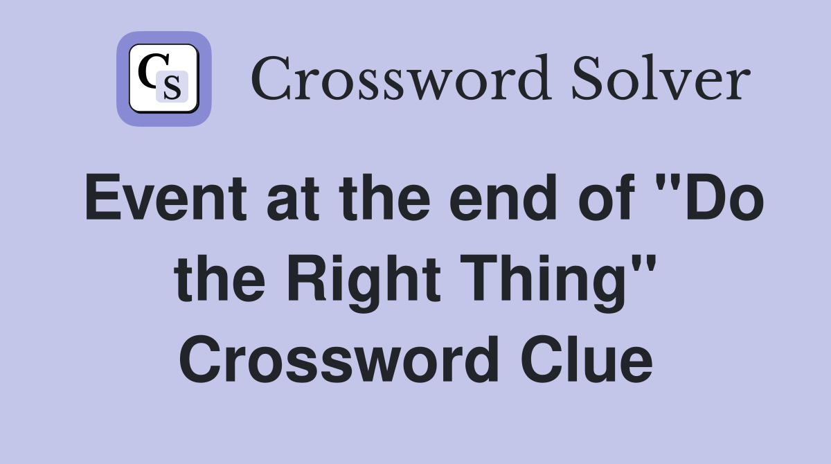 Event at the end of "Do the Right Thing" Crossword Clue