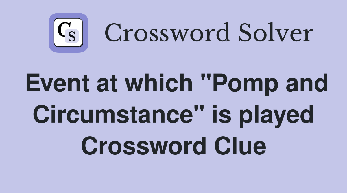 Event at which "Pomp and Circumstance" is played Crossword Clue