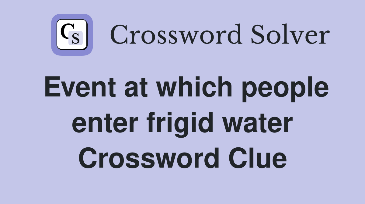 Event at which people enter frigid water Crossword Clue
