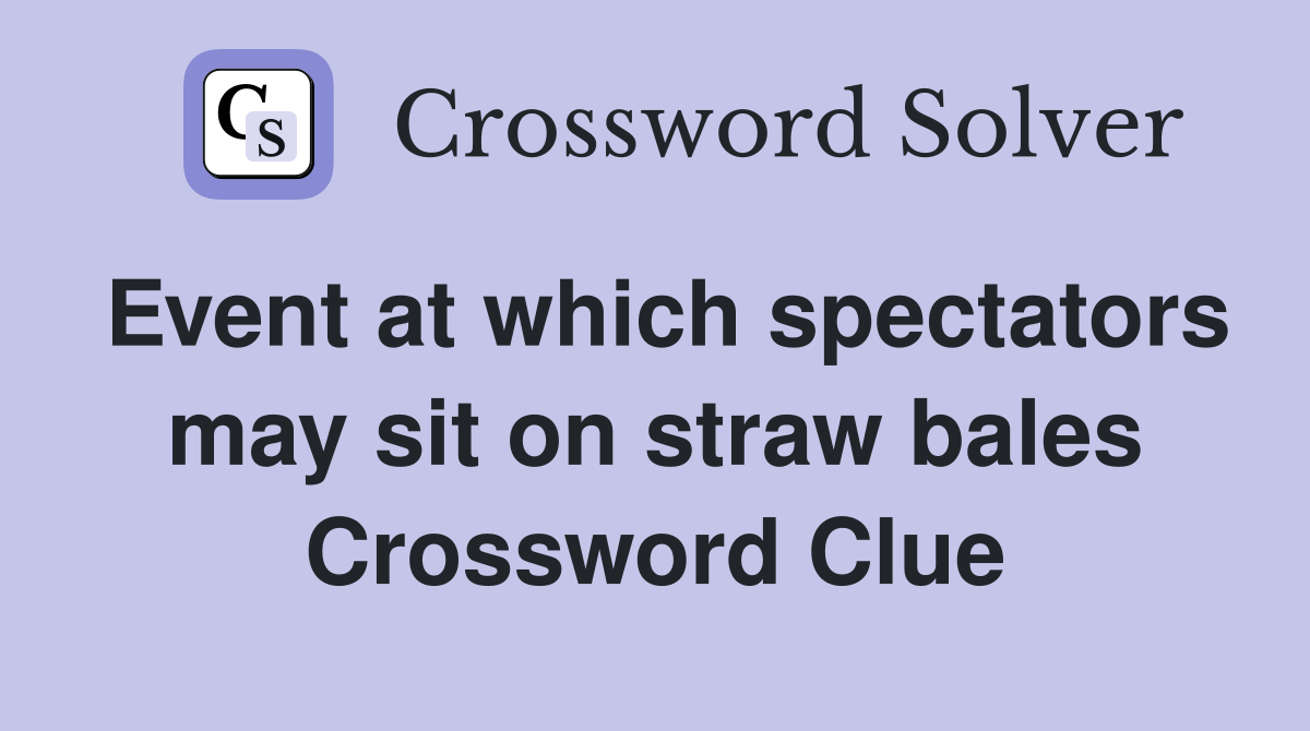 Event at which spectators may sit on straw bales Crossword Clue