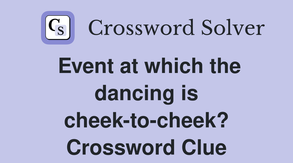 Event at which the dancing is cheek-to-cheek? Crossword Clue