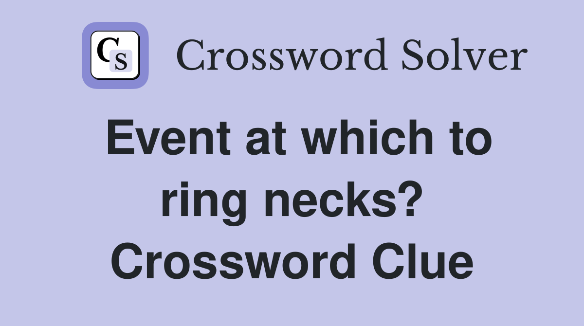 Event at which to ring necks? Crossword Clue