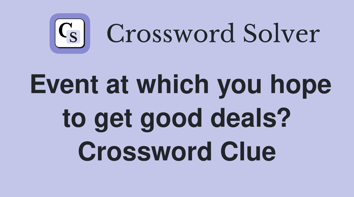 Event at which you hope to get good deals? Crossword Clue