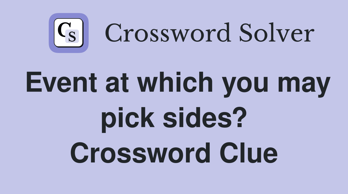 Event at which you may pick sides? Crossword Clue