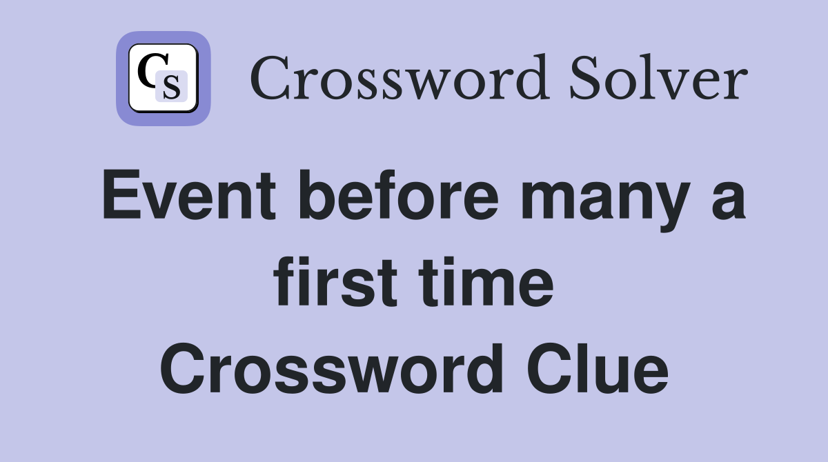 Event before many a first time Crossword Clue
