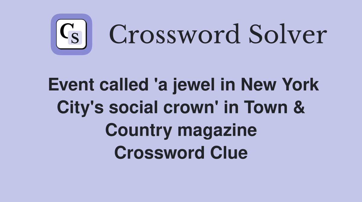 Event called 'a jewel in New York City's social crown' in Town & Country magazine Crossword Clue