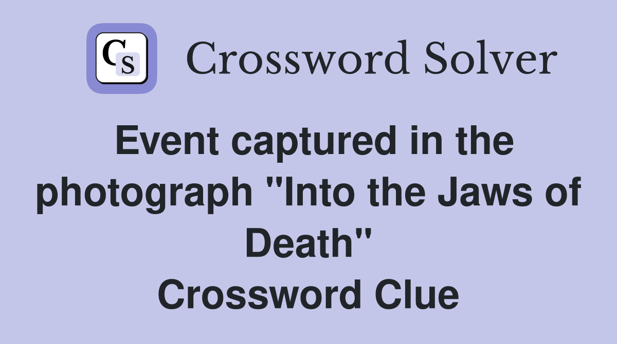 Event captured in the photograph "Into the Jaws of Death" Crossword Clue