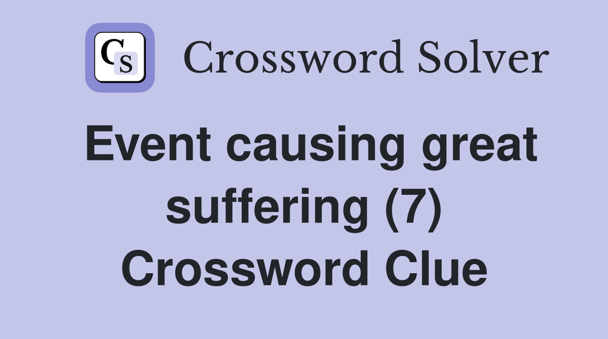 Event causing great suffering (7) Crossword Clue