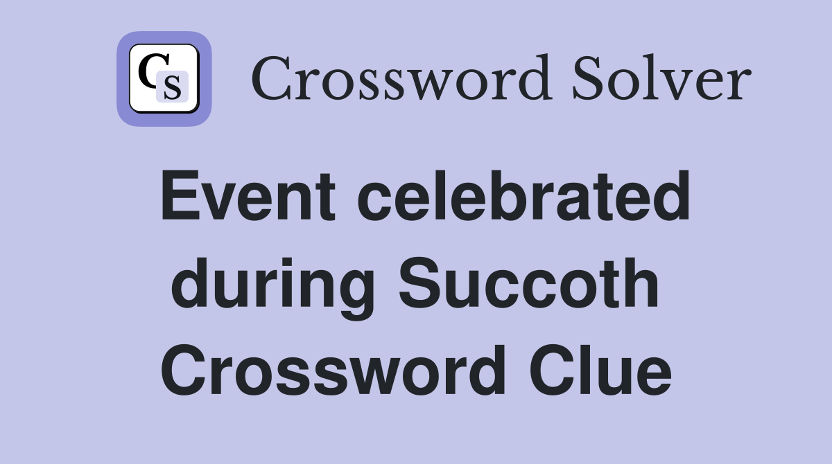 Event celebrated during Succoth Crossword Clue