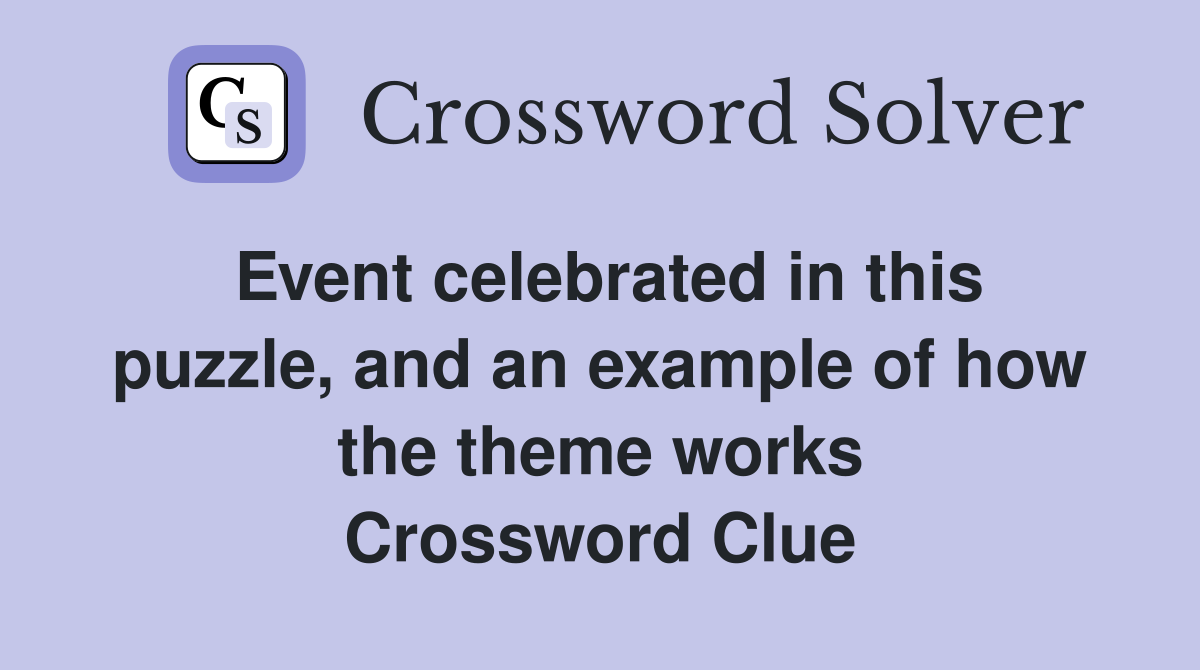 Event celebrated in this puzzle, and an example of how the theme works Crossword Clue