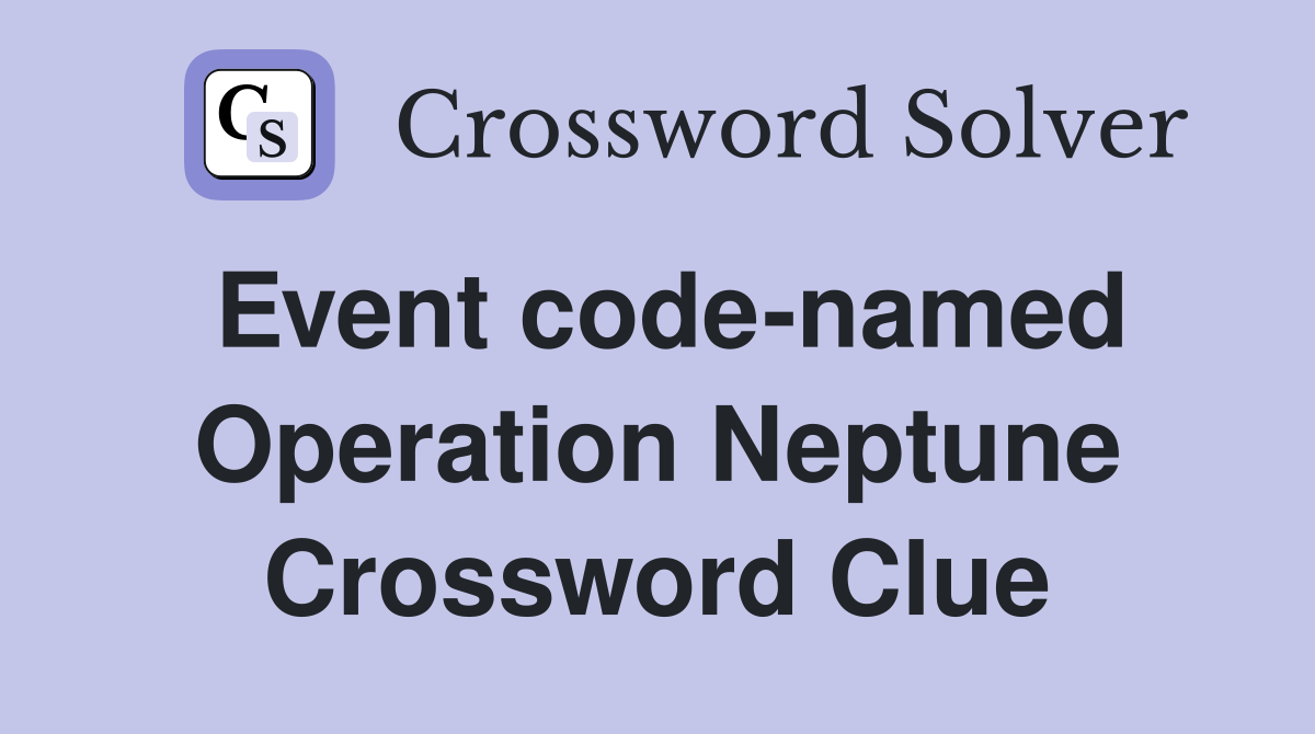Event code-named Operation Neptune Crossword Clue