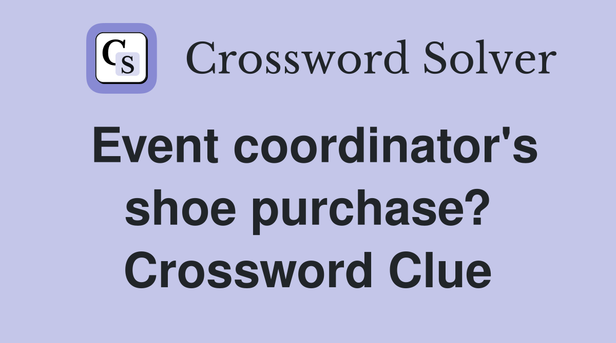 Event coordinator's shoe purchase? Crossword Clue