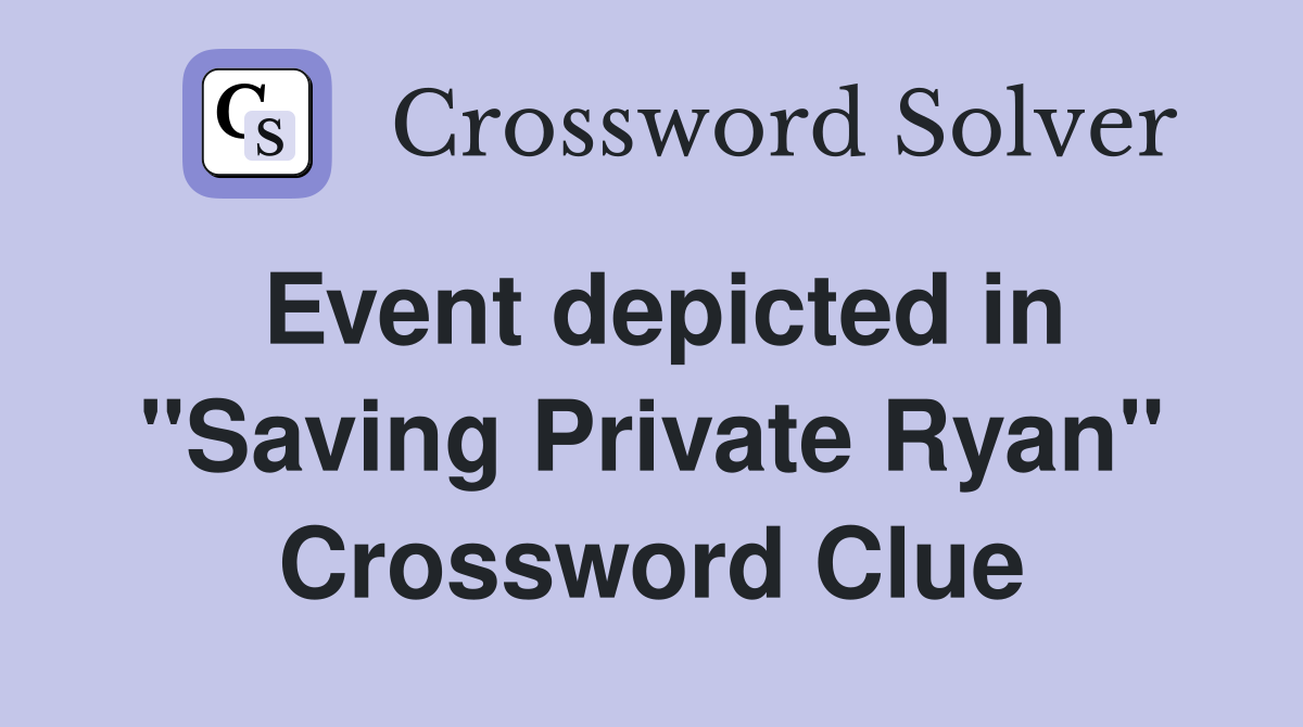 Event depicted in "Saving Private Ryan" Crossword Clue