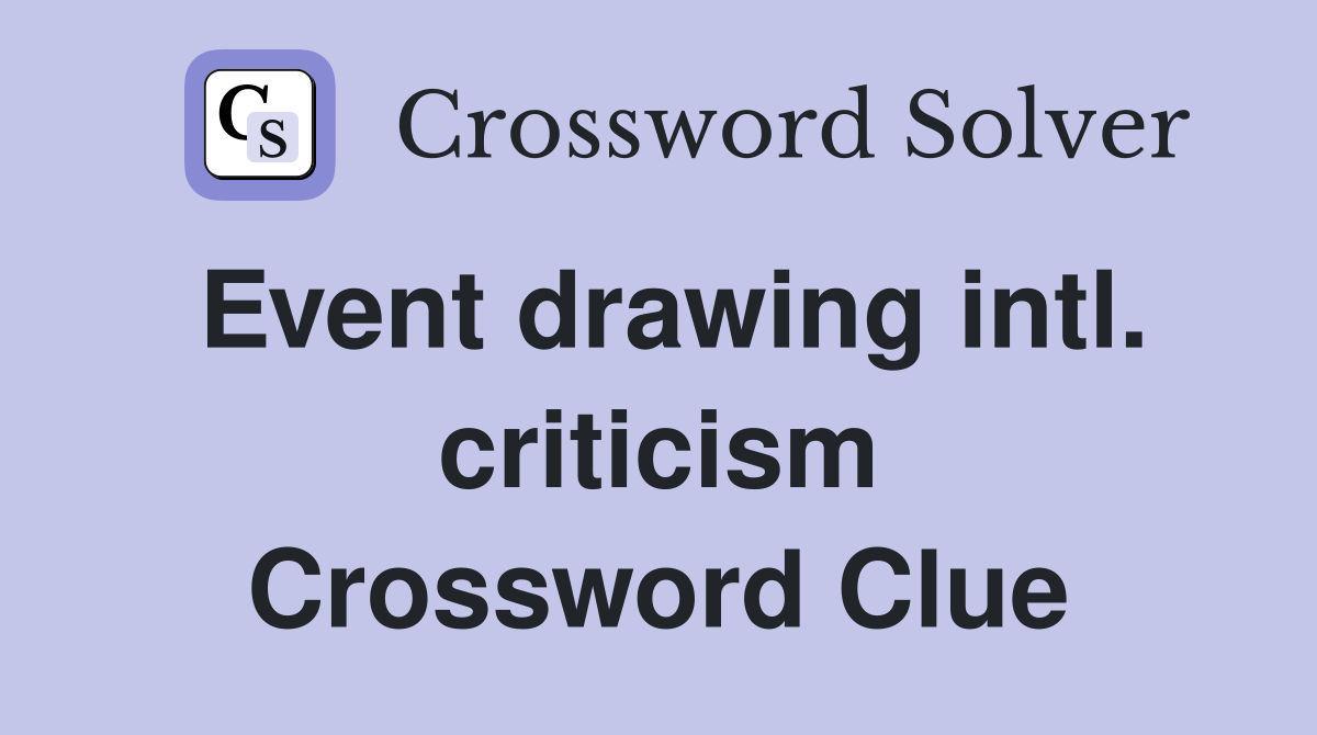 Event drawing intl. criticism Crossword Clue