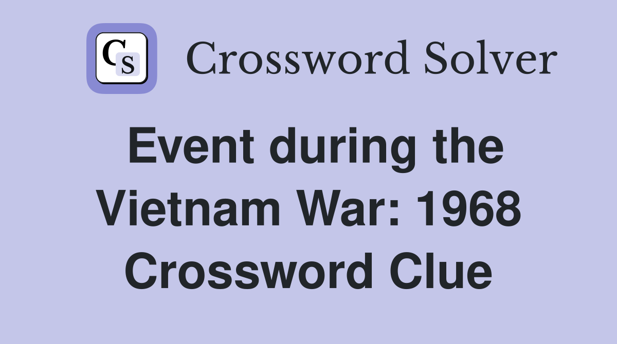 Event during the Vietnam War: 1968 Crossword Clue
