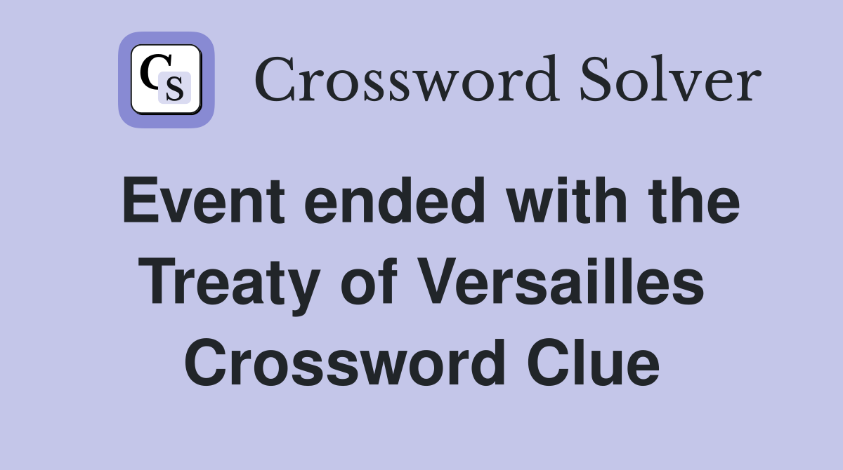 Event ended with the Treaty of Versailles Crossword Clue