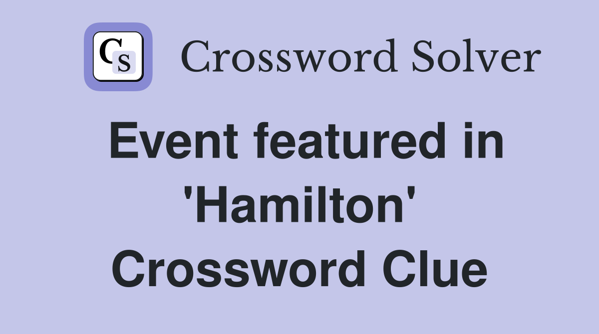Event featured in 'Hamilton' Crossword Clue