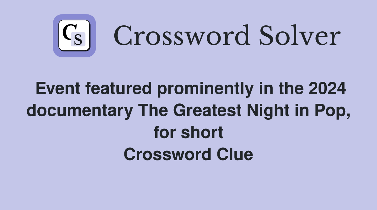 Event featured prominently in the 2024 documentary The Greatest Night in Pop, for short Crossword Clue