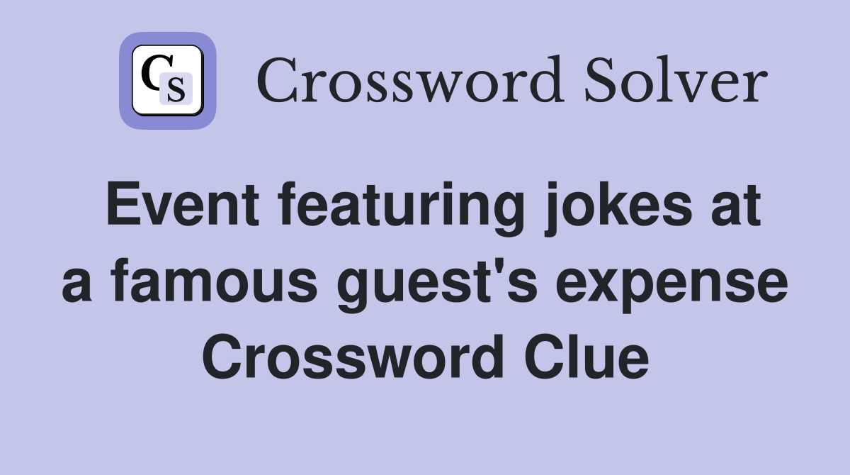 Event featuring jokes at a famous guest's expense Crossword Clue