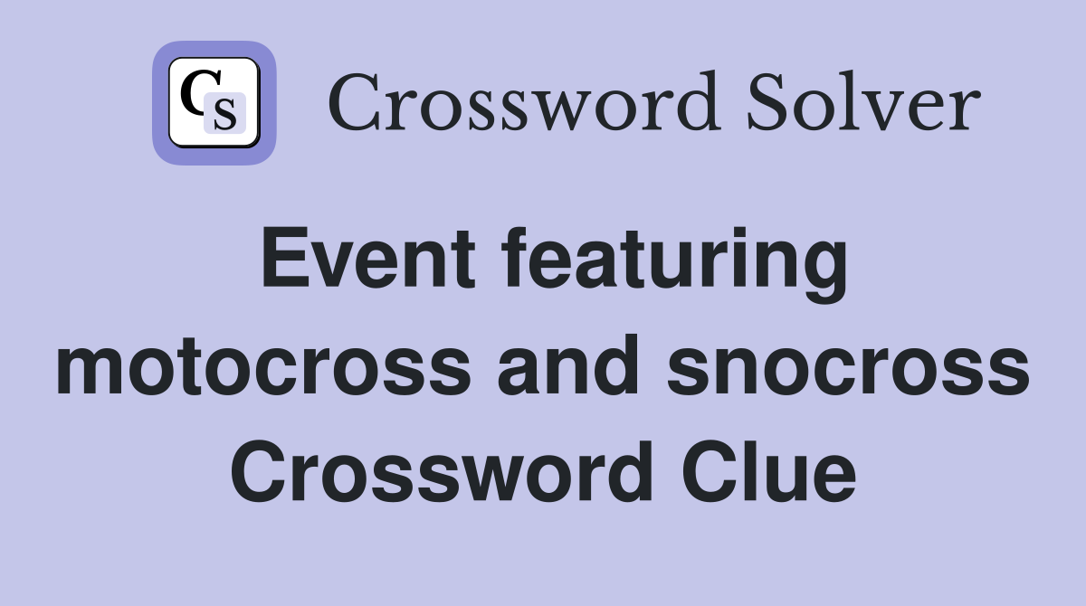 Event featuring motocross and snocross Crossword Clue
